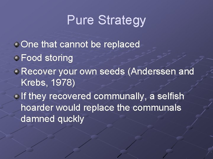 Pure Strategy One that cannot be replaced Food storing Recover your own seeds (Anderssen