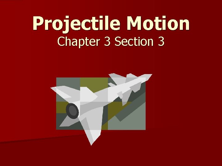 Projectile Motion Chapter 3 Section 3 What is