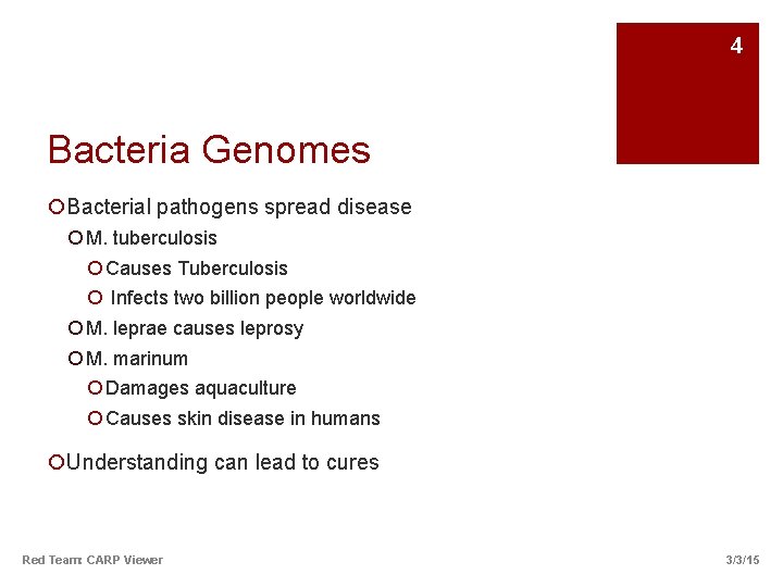 4 Bacteria Genomes ¡Bacterial pathogens spread disease ¡ M. tuberculosis ¡ Causes Tuberculosis ¡ 4 Bacteria Genomes ¡Bacterial pathogens spread disease ¡ M. tuberculosis ¡ Causes Tuberculosis ¡