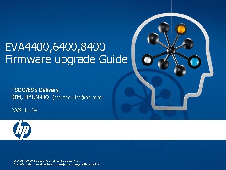 EVA 4400, 6400, 8400 Firmware upgrade Guide TSDO/ESS Delivery KIM, HYUN-HO (hyunho. kim@hp. com)
