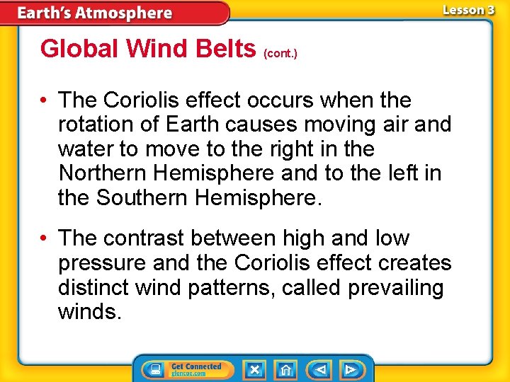 Global Wind Belts (cont. ) • The Coriolis effect occurs when the rotation of