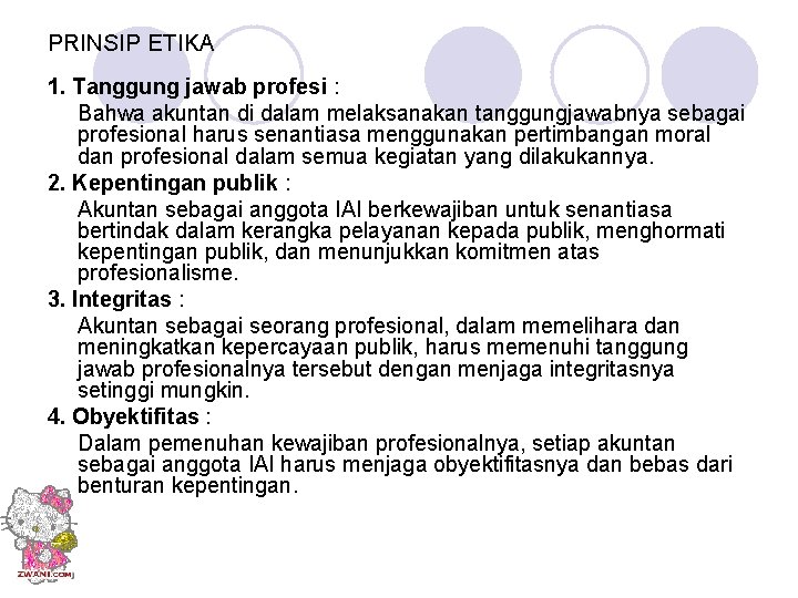 PRINSIP ETIKA 1. Tanggung jawab profesi : Bahwa akuntan di dalam melaksanakan tanggungjawabnya sebagai