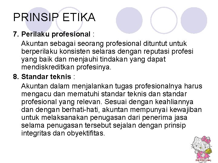 PRINSIP ETIKA 7. Perilaku profesional : Akuntan sebagai seorang profesional dituntut untuk berperilaku konsisten