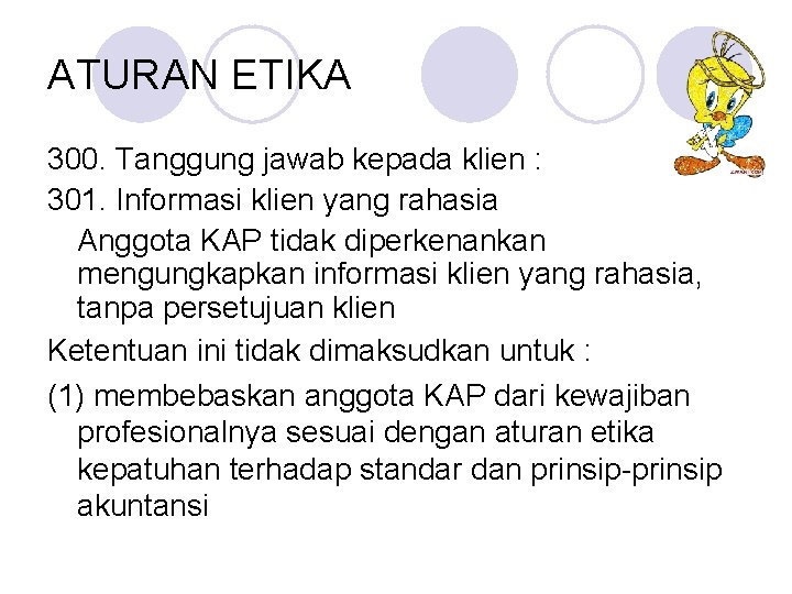 ATURAN ETIKA 300. Tanggung jawab kepada klien : 301. Informasi klien yang rahasia Anggota