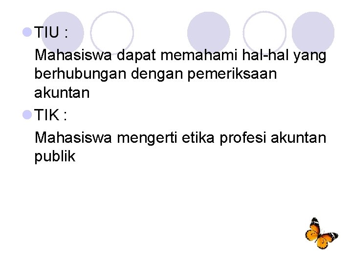 l TIU : Mahasiswa dapat memahami hal-hal yang berhubungan dengan pemeriksaan akuntan l TIK