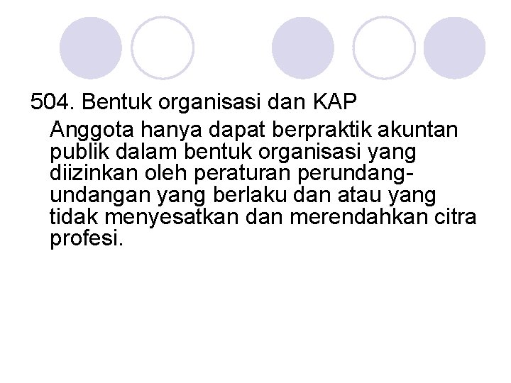 504. Bentuk organisasi dan KAP Anggota hanya dapat berpraktik akuntan publik dalam bentuk organisasi