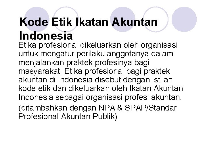 Kode Etik Ikatan Akuntan Indonesia Etika profesional dikeluarkan oleh organisasi untuk mengatur perilaku anggotanya