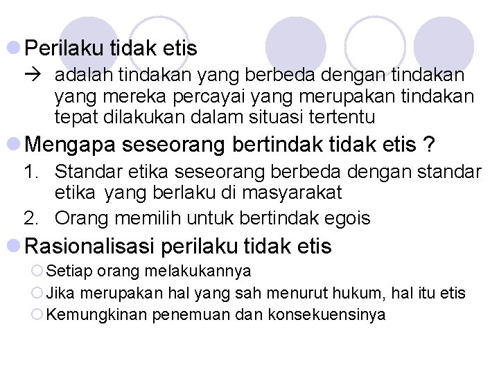 l Perilaku tidak etis adalah tindakan yang berbeda dengan tindakan yang mereka percayai yang