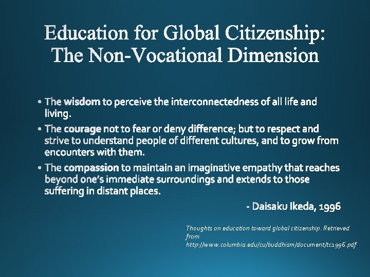 Thoughts on education toward global citizenship. Retrieved from http: //www. columbia. edu/cu/buddhism/document/tc 1996. pdf