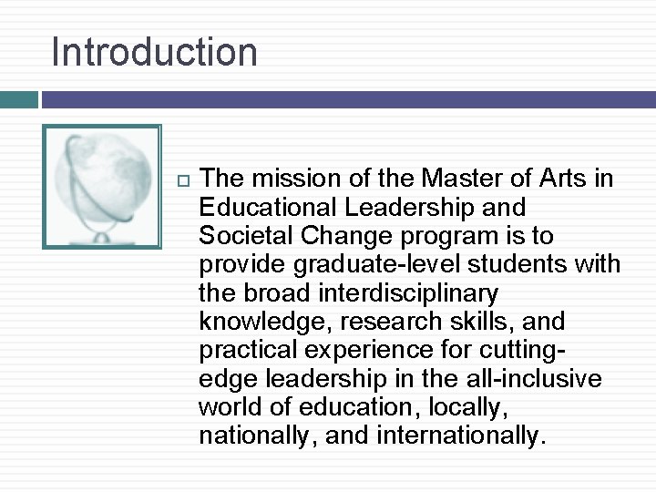 Introduction The mission of the Master of Arts in Educational Leadership and Societal Change