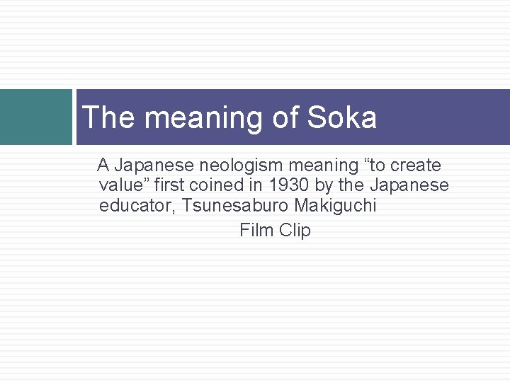 The meaning of Soka A Japanese neologism meaning “to create value” first coined in