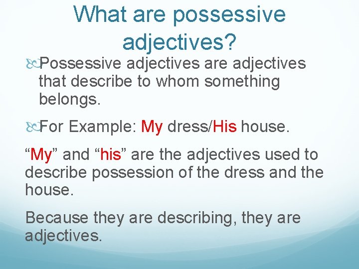 What are possessive adjectives? Possessive adjectives are adjectives that describe to whom something belongs.