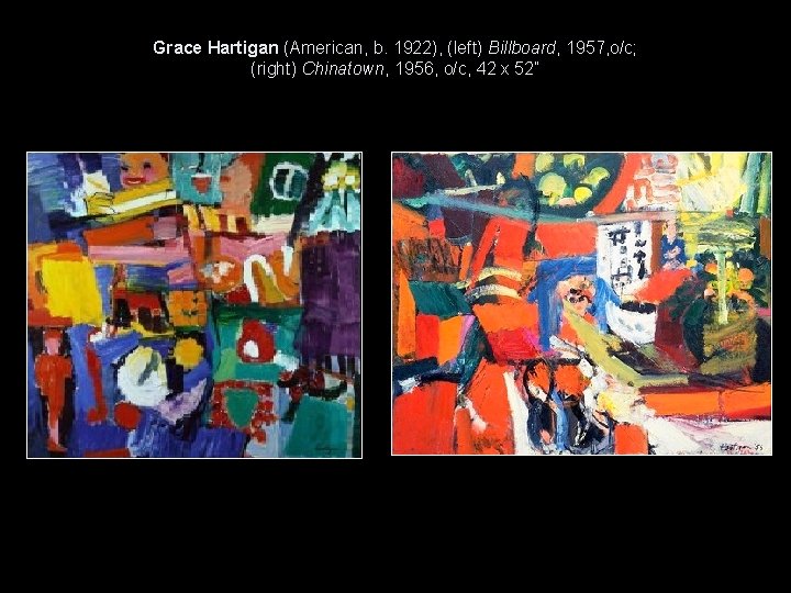 Grace Hartigan (American, b. 1922), (left) Billboard, 1957, o/c; (right) Chinatown, 1956, o/c, 42