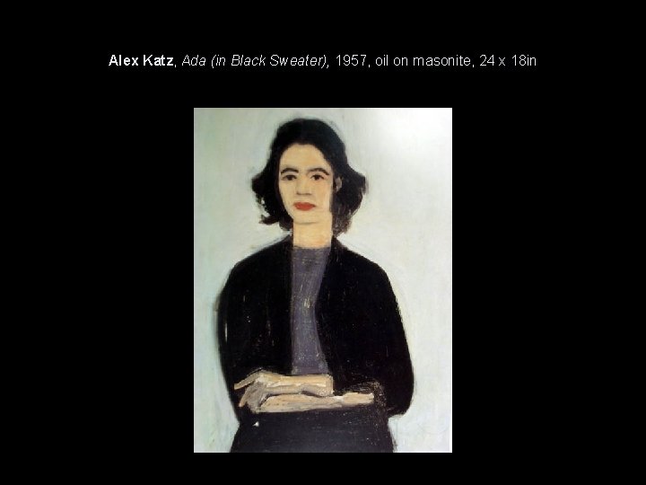 Alex Katz, Ada (in Black Sweater), 1957, oil on masonite, 24 x 18 in