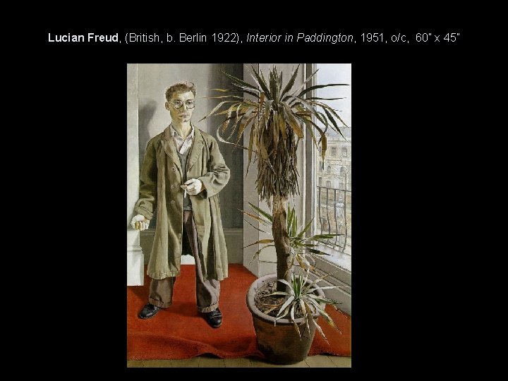 Lucian Freud, (British, b. Berlin 1922), Interior in Paddington, 1951, o/c, 60” x 45”