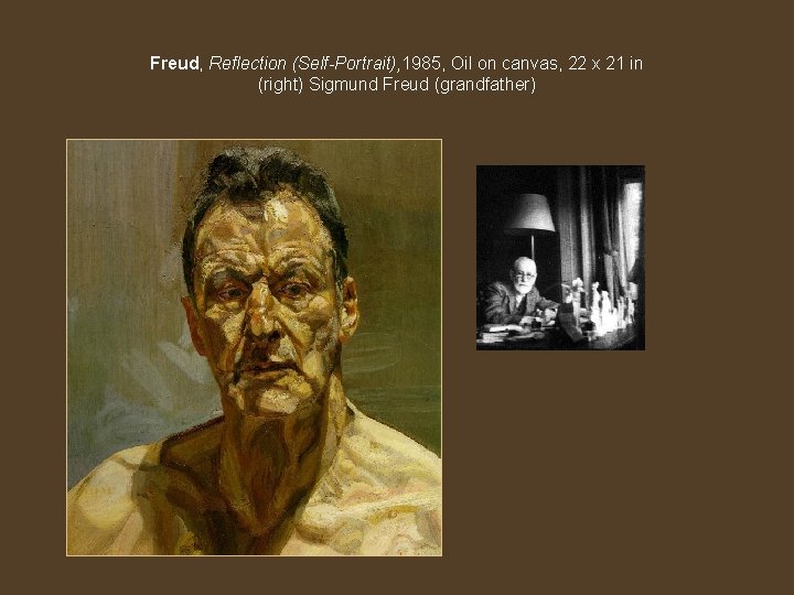 Freud, Reflection (Self-Portrait), 1985, Oil on canvas, 22 x 21 in (right) Sigmund Freud