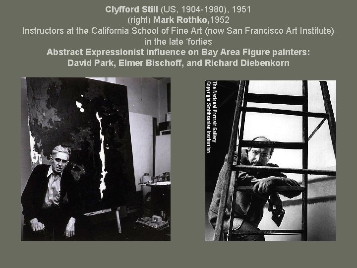 Clyfford Still (US, 1904 -1980), 1951 (right) Mark Rothko, 1952 Instructors at the California