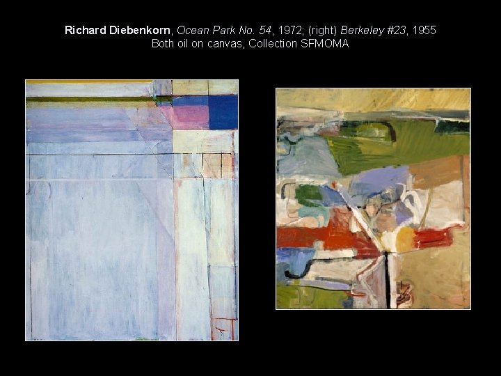 Richard Diebenkorn, Ocean Park No. 54, 1972; (right) Berkeley #23, 1955 Both oil on