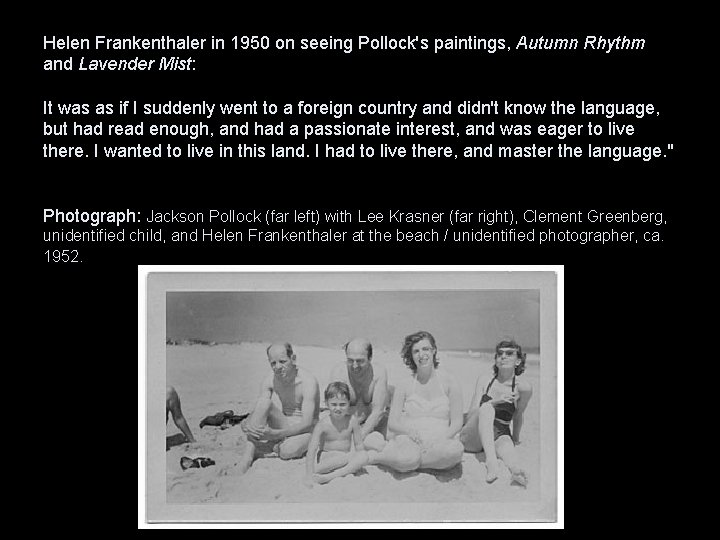 Helen Frankenthaler in 1950 on seeing Pollock's paintings, Autumn Rhythm and Lavender Mist: It