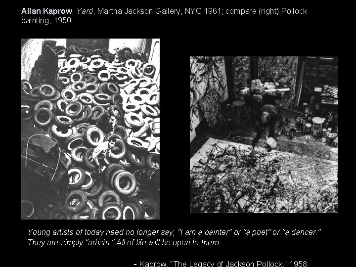 Allan Kaprow, Yard, Martha Jackson Gallery, NYC 1961; compare (right) Pollock painting, 1950 Young