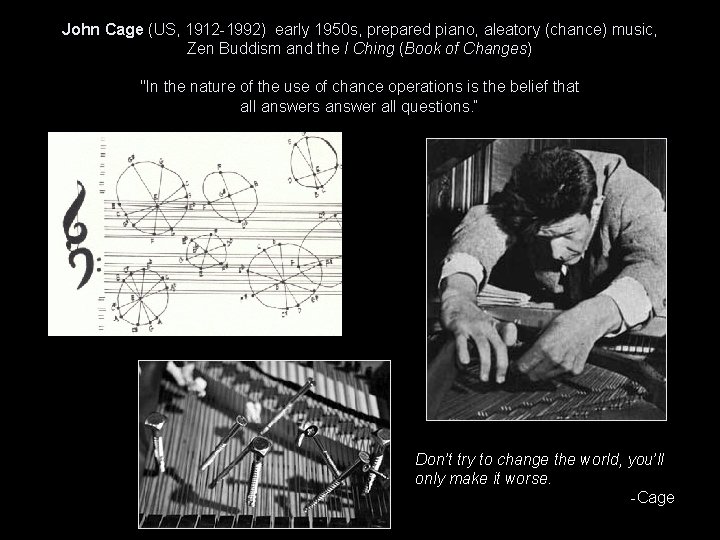 John Cage (US, 1912 -1992) early 1950 s, prepared piano, aleatory (chance) music, Zen