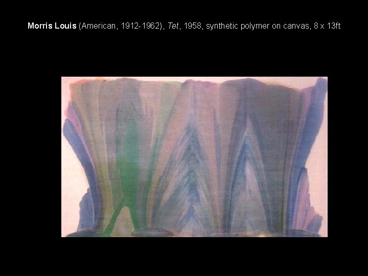 Morris Louis (American, 1912 -1962), Tet, 1958, synthetic polymer on canvas, 8 x 13