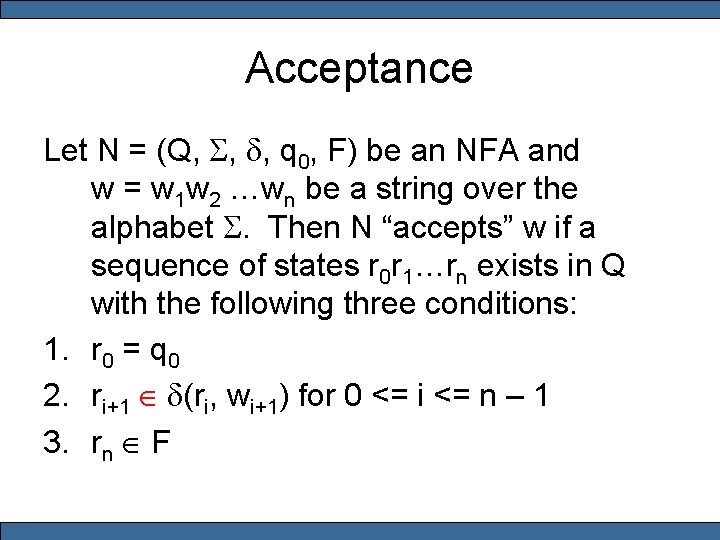 Acceptance Let N = (Q, S, d, q 0, F) be an NFA and