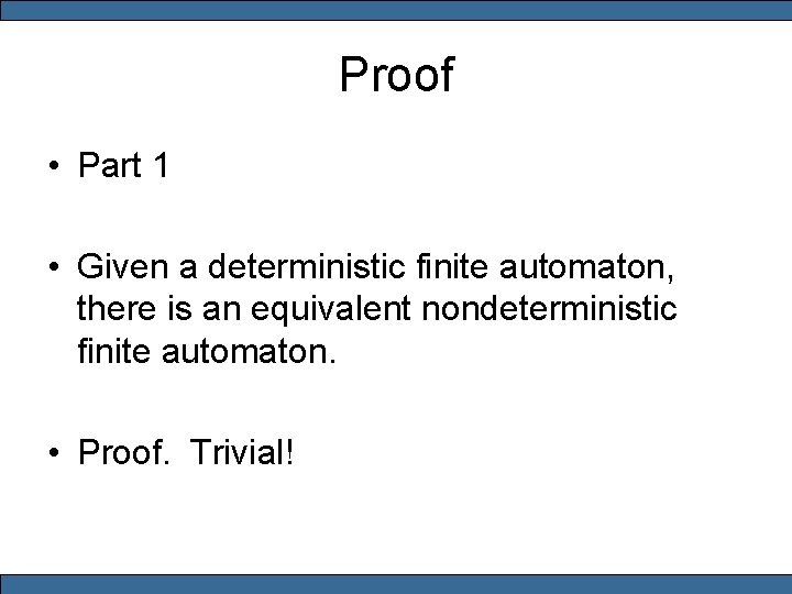 Proof • Part 1 • Given a deterministic finite automaton, there is an equivalent