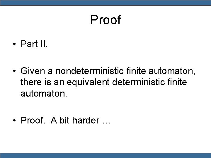 Proof • Part II. • Given a nondeterministic finite automaton, there is an equivalent