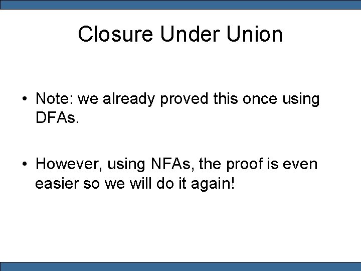 Closure Under Union • Note: we already proved this once using DFAs. • However,