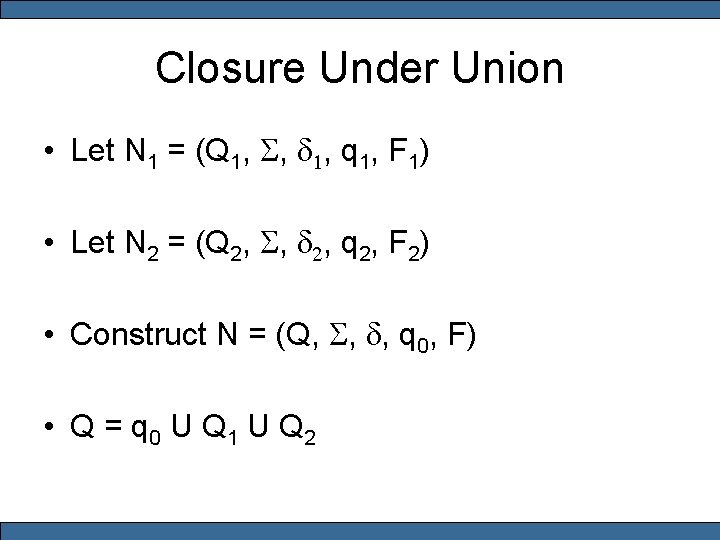 Closure Under Union • Let N 1 = (Q 1, S, d 1, q