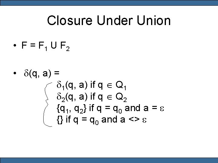 Closure Under Union • F = F 1 U F 2 • d(q, a)