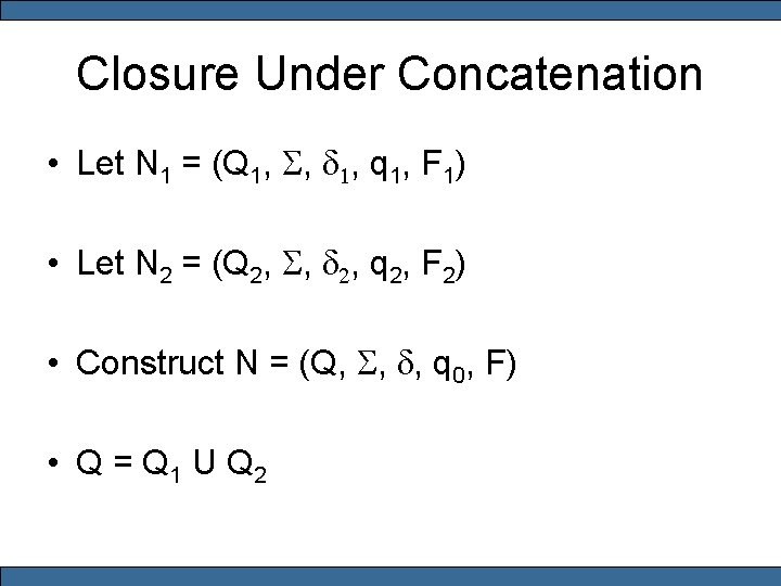 Closure Under Concatenation • Let N 1 = (Q 1, S, d 1, q
