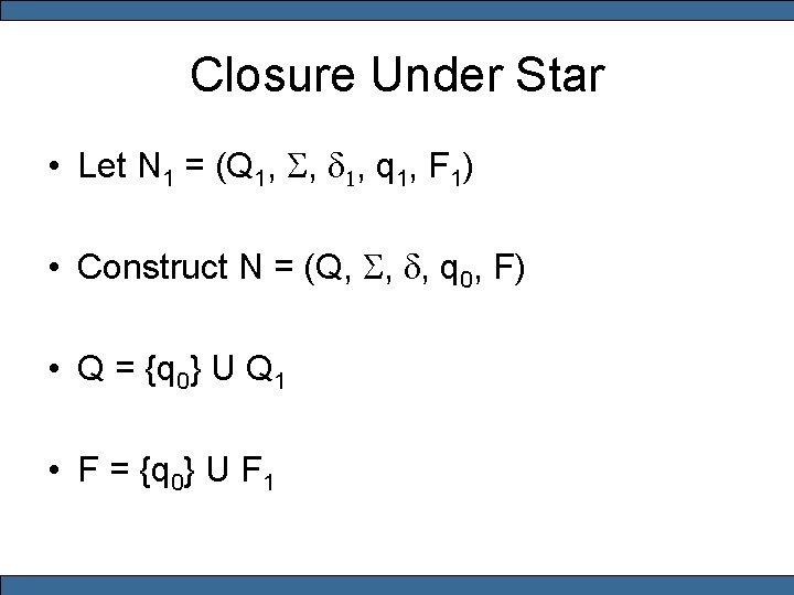 Closure Under Star • Let N 1 = (Q 1, S, d 1, q