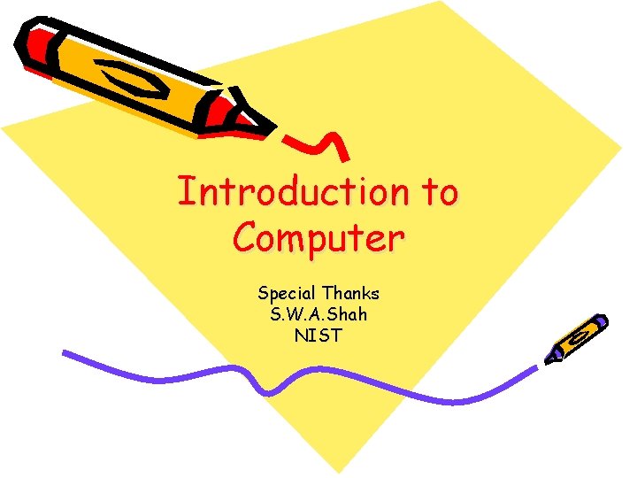 Introduction to Computer Special Thanks S. W. A. Shah NIST Introduction to Computer Special Thanks S. W. A. Shah NIST