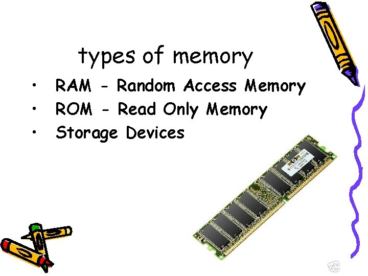 types of memory • • • RAM - Random Access Memory ROM - Read types of memory • • • RAM - Random Access Memory ROM - Read