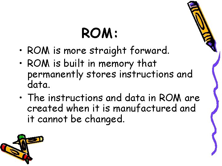 ROM: • ROM is more straight forward. • ROM is built in memory that ROM: • ROM is more straight forward. • ROM is built in memory that
