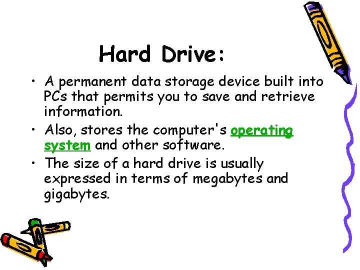 Hard Drive: • A permanent data storage device built into PCs that permits you Hard Drive: • A permanent data storage device built into PCs that permits you