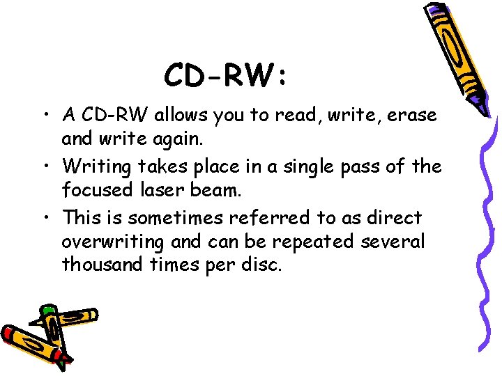 CD-RW: • A CD-RW allows you to read, write, erase and write again. • CD-RW: • A CD-RW allows you to read, write, erase and write again. •