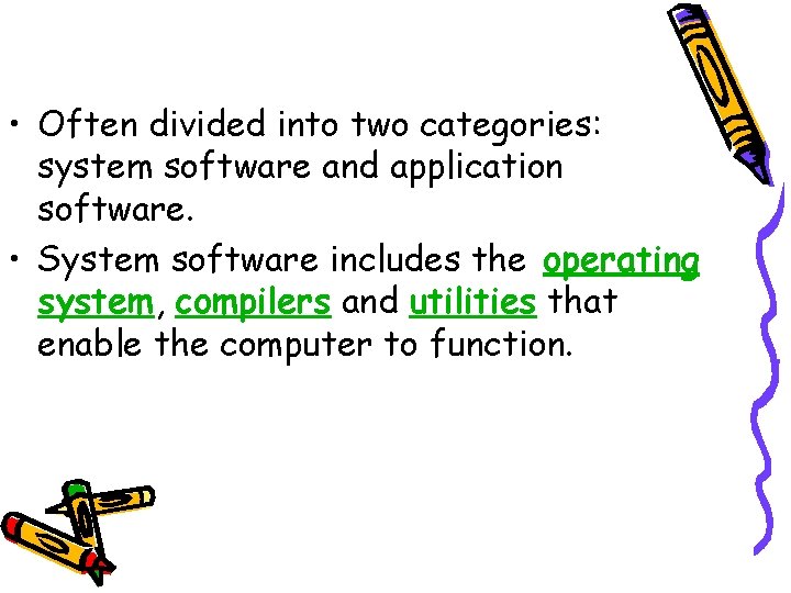 • Often divided into two categories: system software and application software. • System • Often divided into two categories: system software and application software. • System
