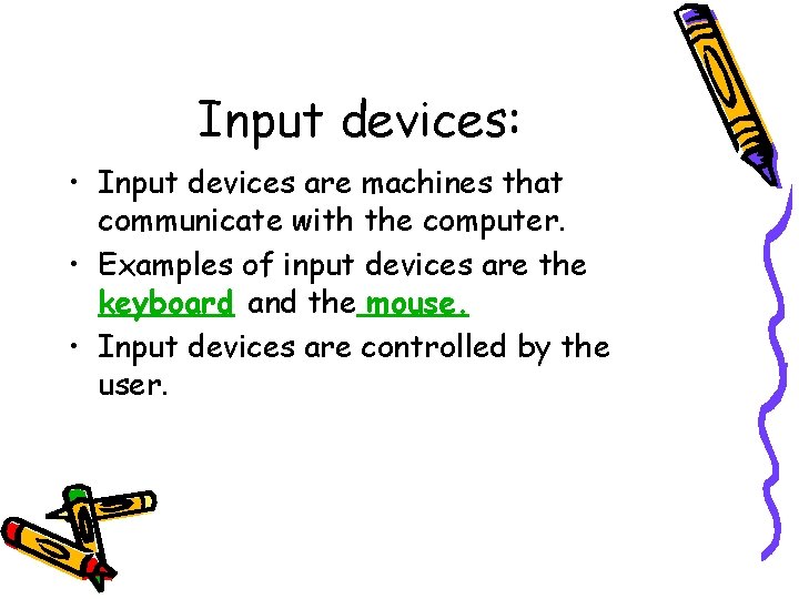 Input devices: • Input devices are machines that communicate with the computer. • Examples Input devices: • Input devices are machines that communicate with the computer. • Examples