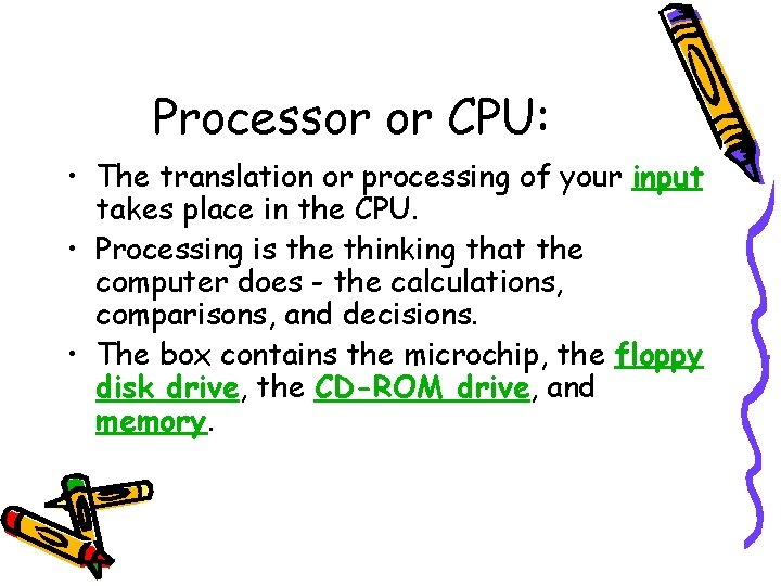 Processor or CPU: • The translation or processing of your input takes place in Processor or CPU: • The translation or processing of your input takes place in