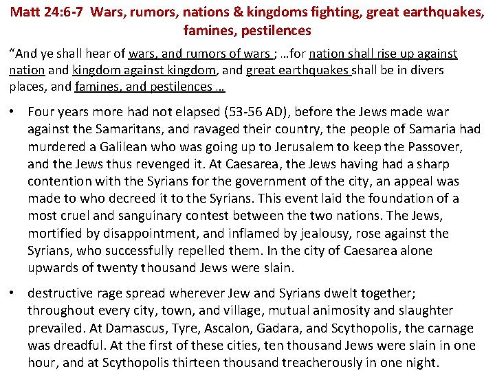 Matt 24: 6 -7 Wars, rumors, nations & kingdoms fighting, great earthquakes, famines, pestilences