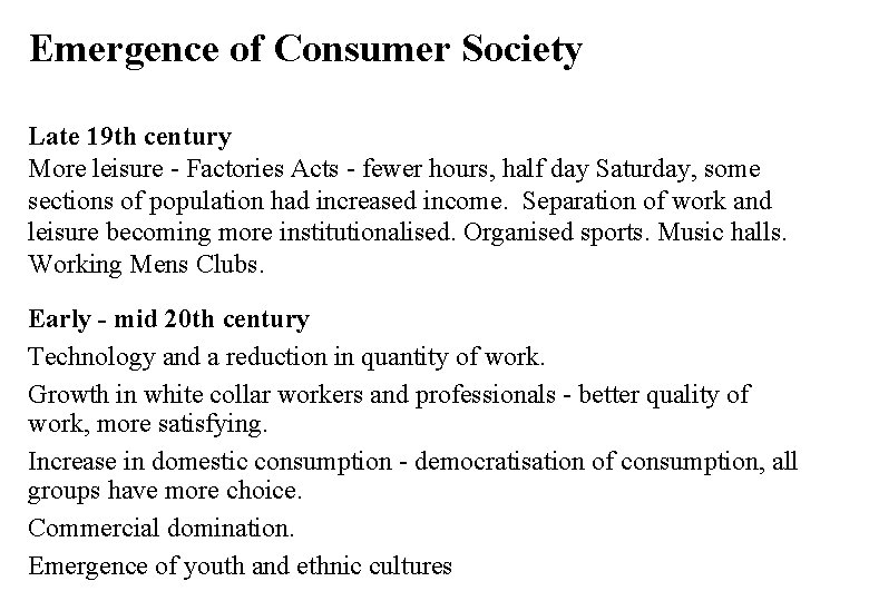 Emergence of Consumer Society Late 19 th century More leisure - Factories Acts -