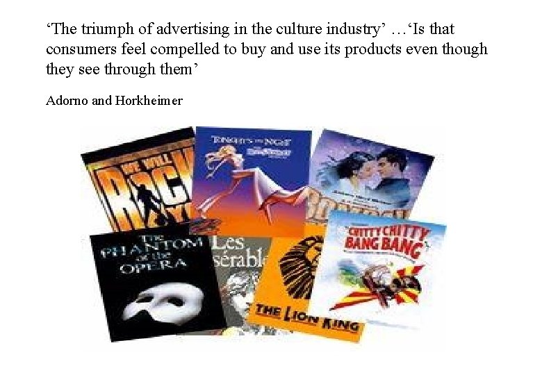 ‘The triumph of advertising in the culture industry’ …‘Is that consumers feel compelled to