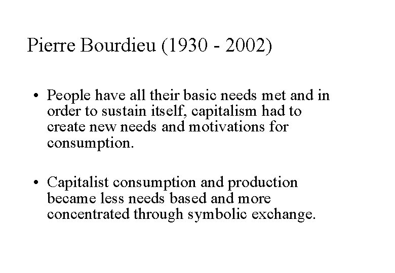 Pierre Bourdieu (1930 - 2002) • People have all their basic needs met and