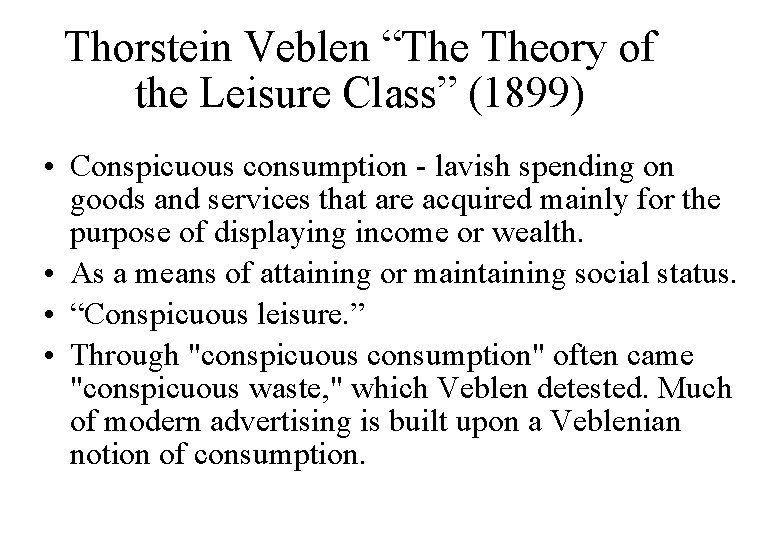 Thorstein Veblen “The Theory of the Leisure Class” (1899) • Conspicuous consumption - lavish