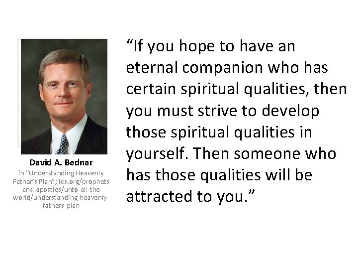 David A. Bednar in “Understanding Heavenly Father’s Plan”; lds. org/prophets -and-apostles/unto-all-theworld/understanding-heavenlyfathers-plan “If you hope