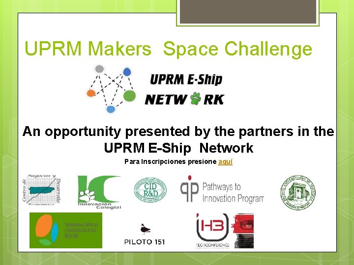 UPRM Makers Space Challenge An opportunity presented by the partners in the UPRM E-Ship