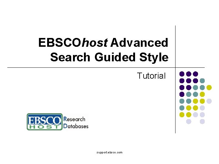 EBSCOhost Advanced Search Guided Style Tutorial support. ebsco. com 